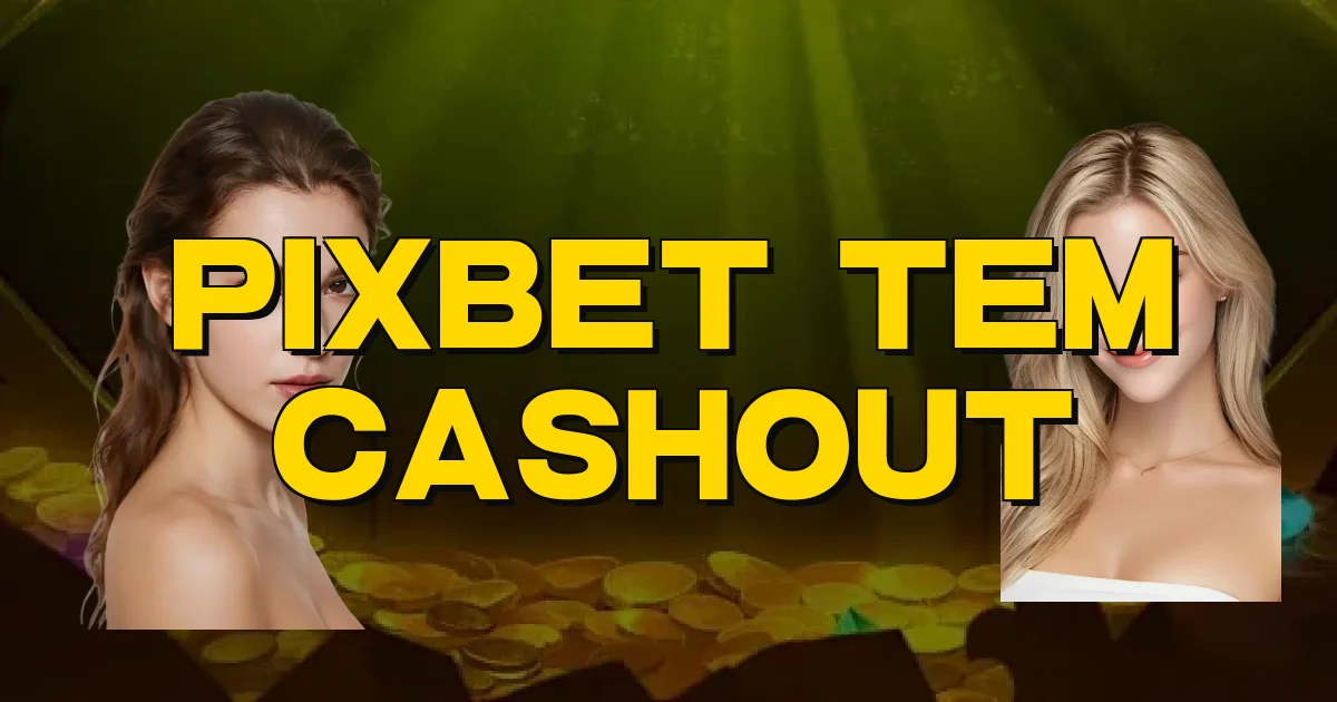 Pixbet Tem Cashout Oficial