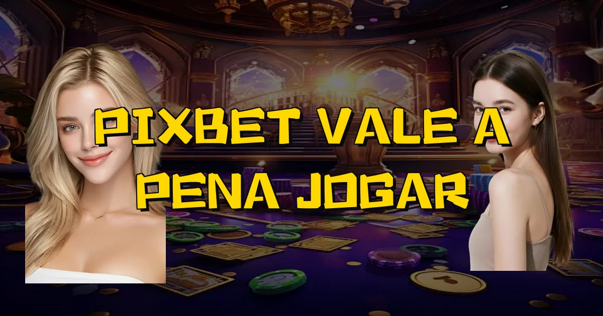 Pixbet Vale A Pena Jogar Oficial