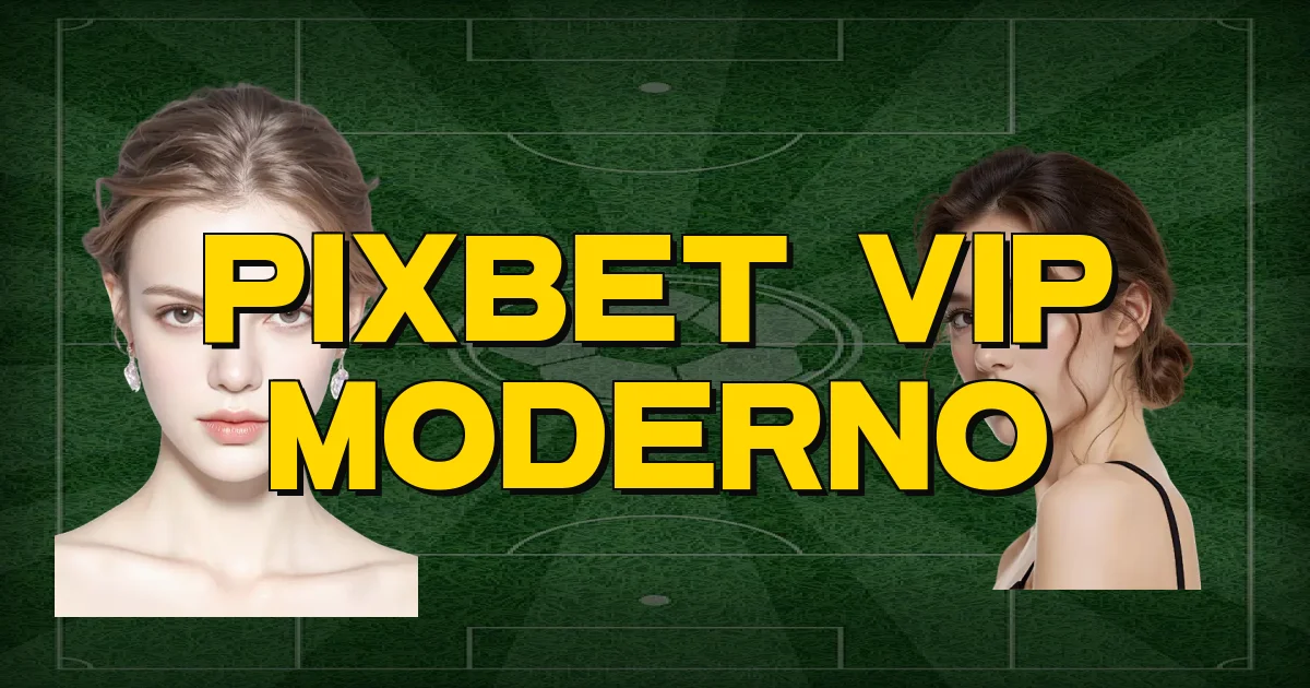 Pixbet Vip Moderno Oficial