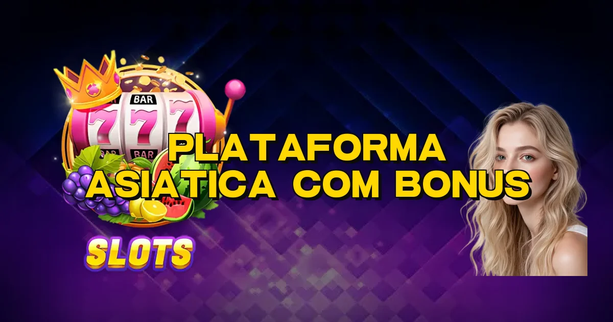 Plataforma Asiatica Com Bonus Oficial