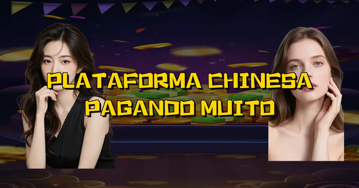 Plataforma Chinesa Pagando Muito Oficial