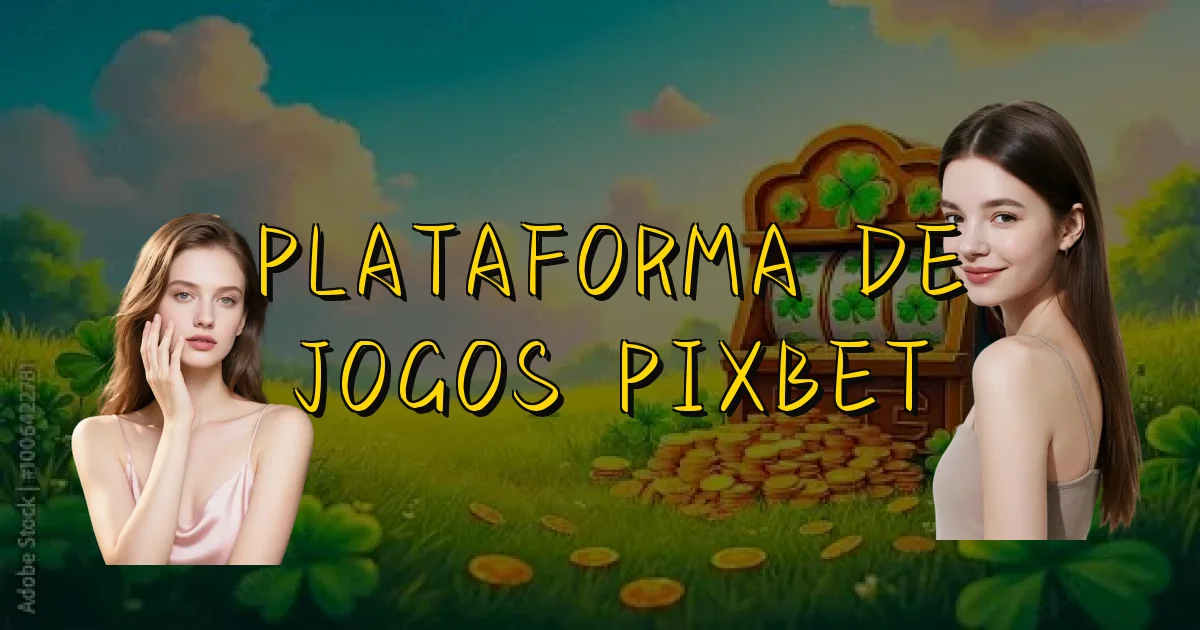 Plataforma De Jogos Pixbet Oficial