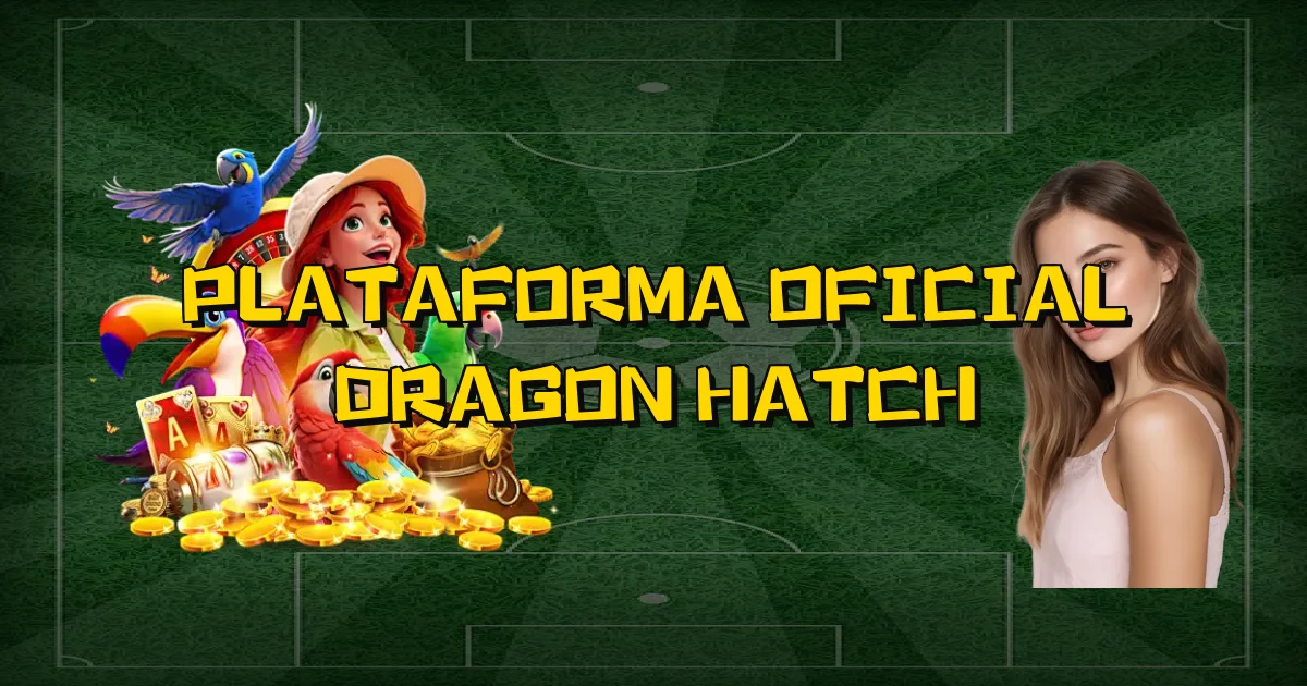 Plataforma Oficial Dragon Hatch Oficial