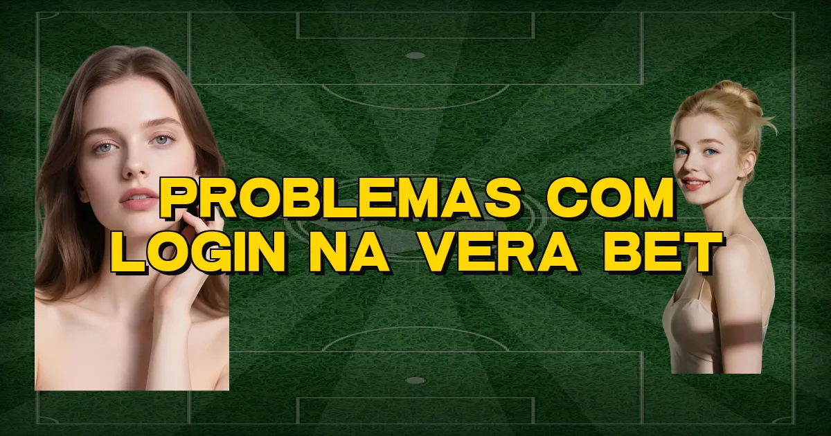Problemas Com Login Na Vera Bet Oficial