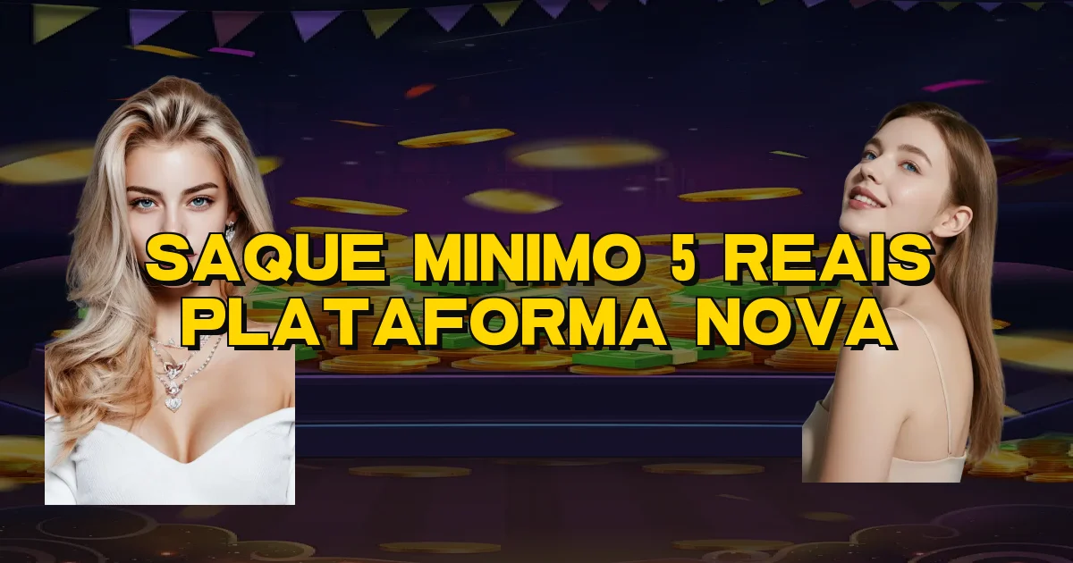 Saque Minimo 5 Reais Plataforma Nova Oficial