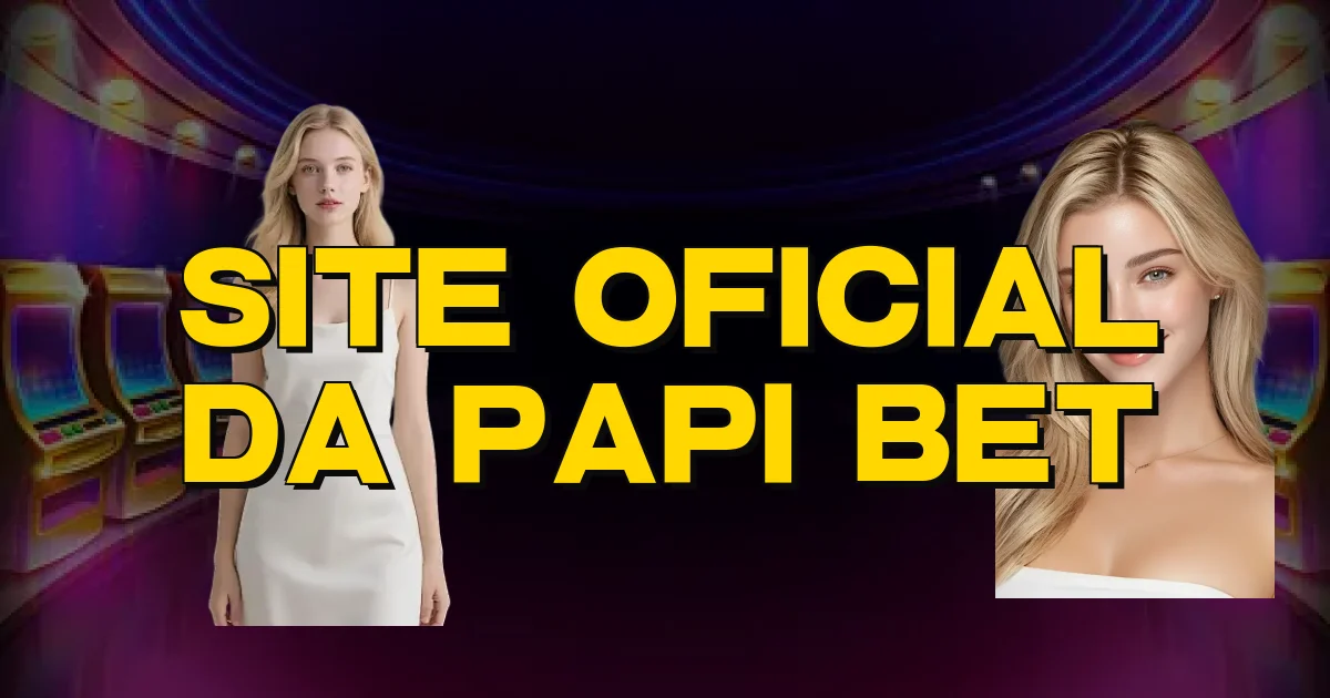 Site Oficial Da Papi Bet Oficial