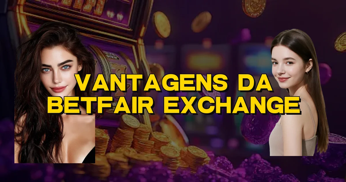 Vantagens Da Betfair Exchange Oficial