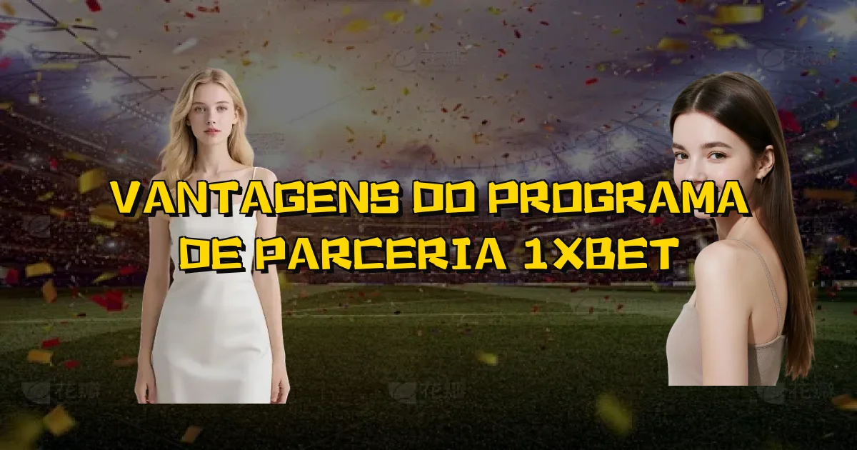 Vantagens Do Programa De Parceria 1Xbet Oficial
